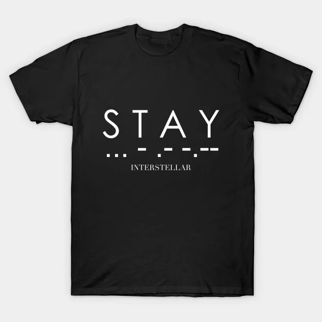 Stay Интерстеллар. Футболка Interstellar. Футболка stay. Интерстеллар Морзе. Made him stay