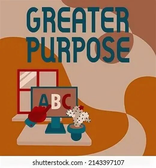 Greater purpose