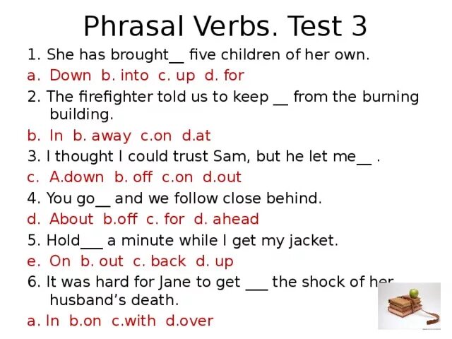 I shall to finish. Фразовый глагол bring. Bring Фразовый глагол упражнения. Тест английский Phrasal verbs. Фразовый глагол to look упражнения.