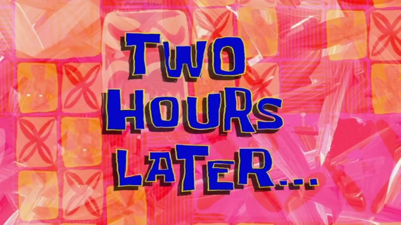 4 house later. Губка боб two hours later. two hours later вертикальное. спанч боб later. картинка two hours later.