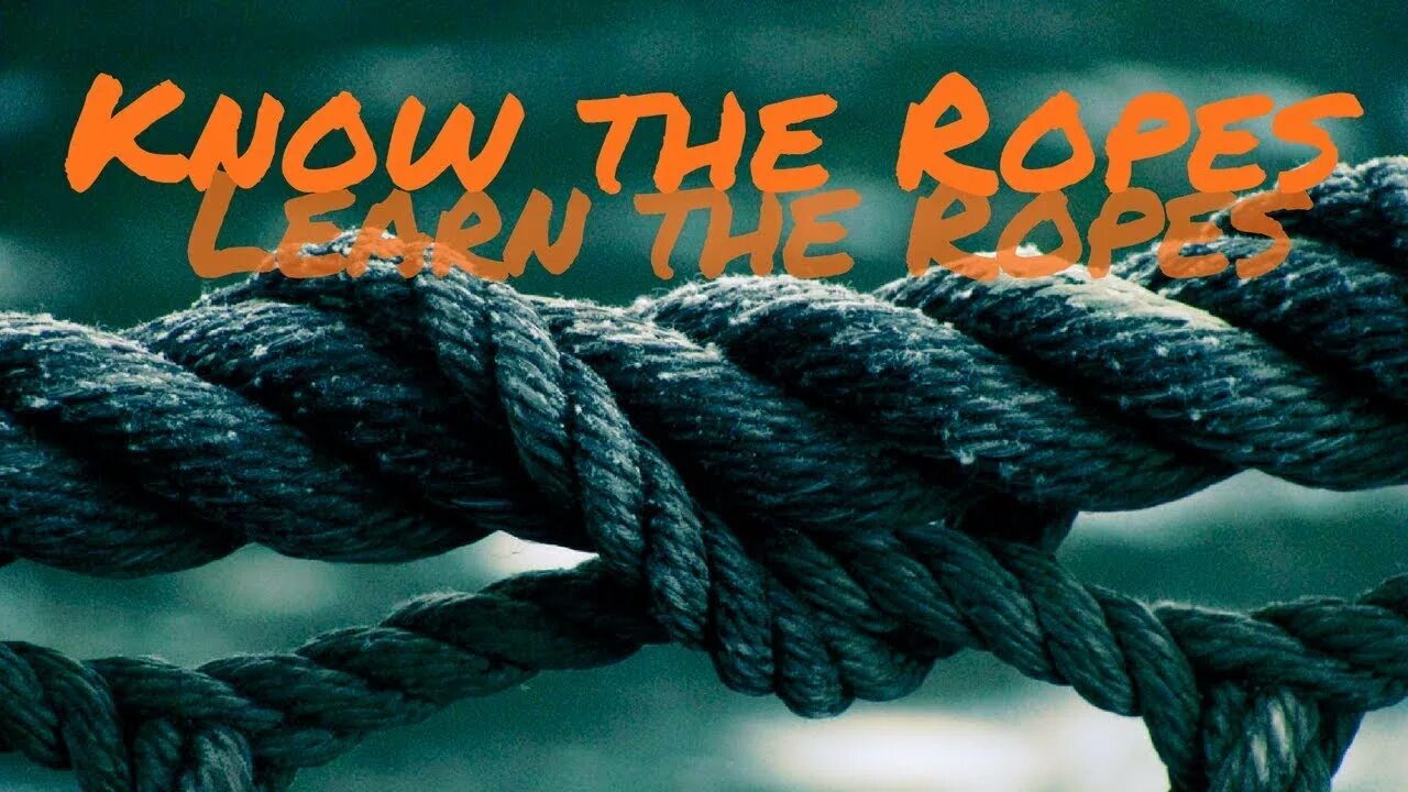 Know the Ropes. Learn the Ropes idiom. On the Ropes идиома. To learn the Ropes. On one s way