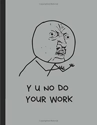 Do your work. Do your work