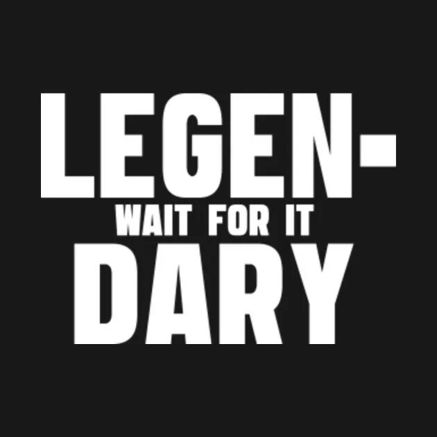 Wait wait way. Wait for it barney stinson.