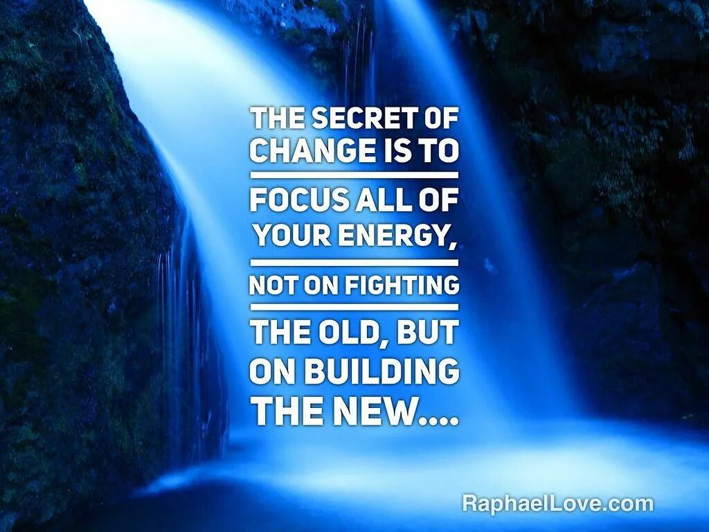 F change. The secret of change is to focus all of your energy. change the focus. your energy is your. value your energy quotes.