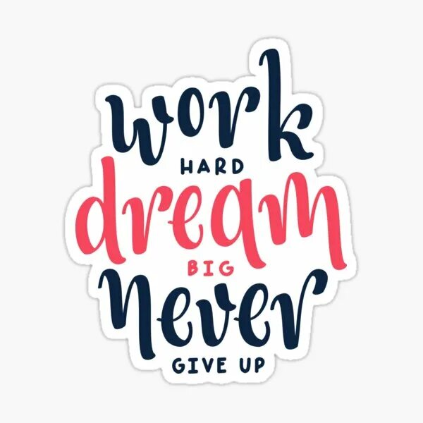 Like to work hard. Work hard dream big never give up. ворк стикеры. стикер хард ворк. стикер never give up.