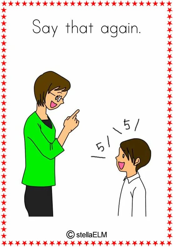 Say that you working. Say that again. You can say that again. Say Flashcard. Say that again cartoon.