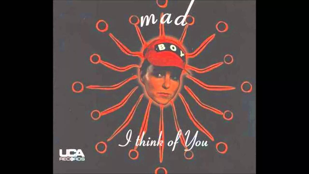 I think i call my friends. Mad - i think of you. mad one.