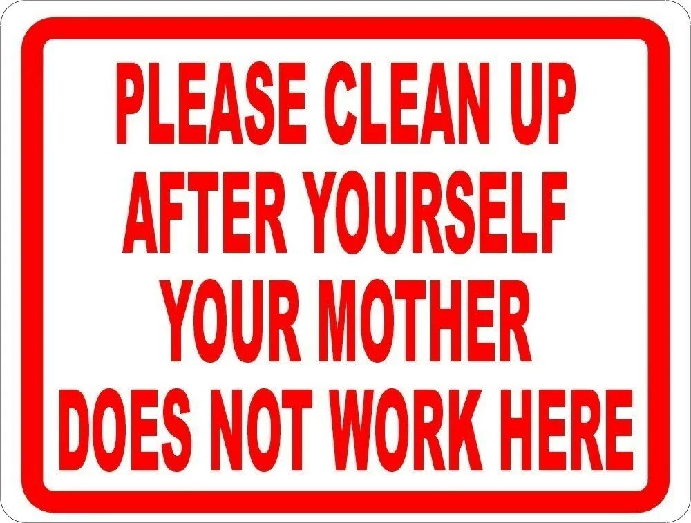 Clean up after yourself. Картинка not work. Your mother doesn't work here. Надпись not working. Do your mother work