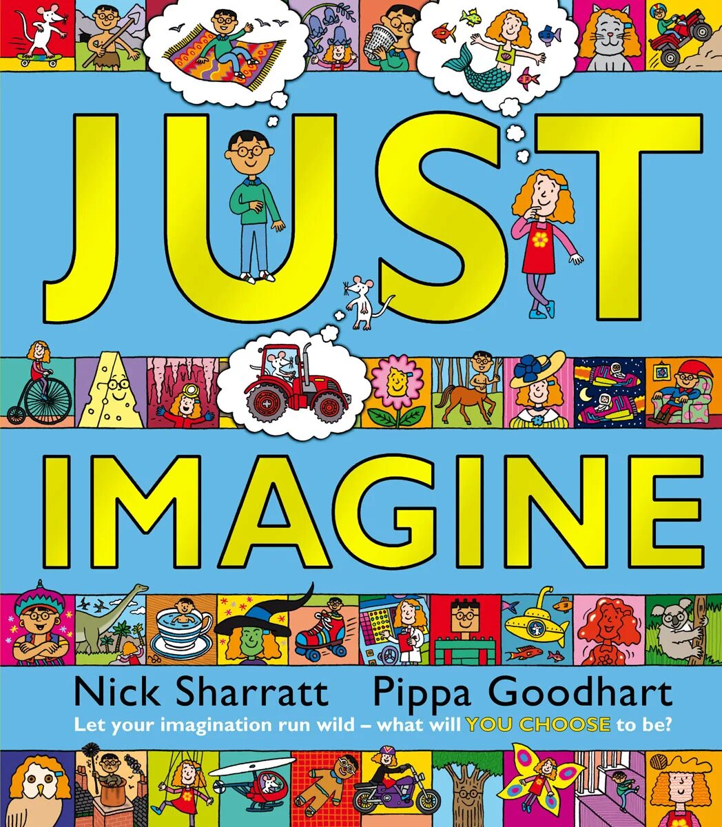 Let imagine. Pippa Goodhart "you choose". Nick Sharratt. Imagine me book. If i could be Nick Sharratt Pippa Goodhart.