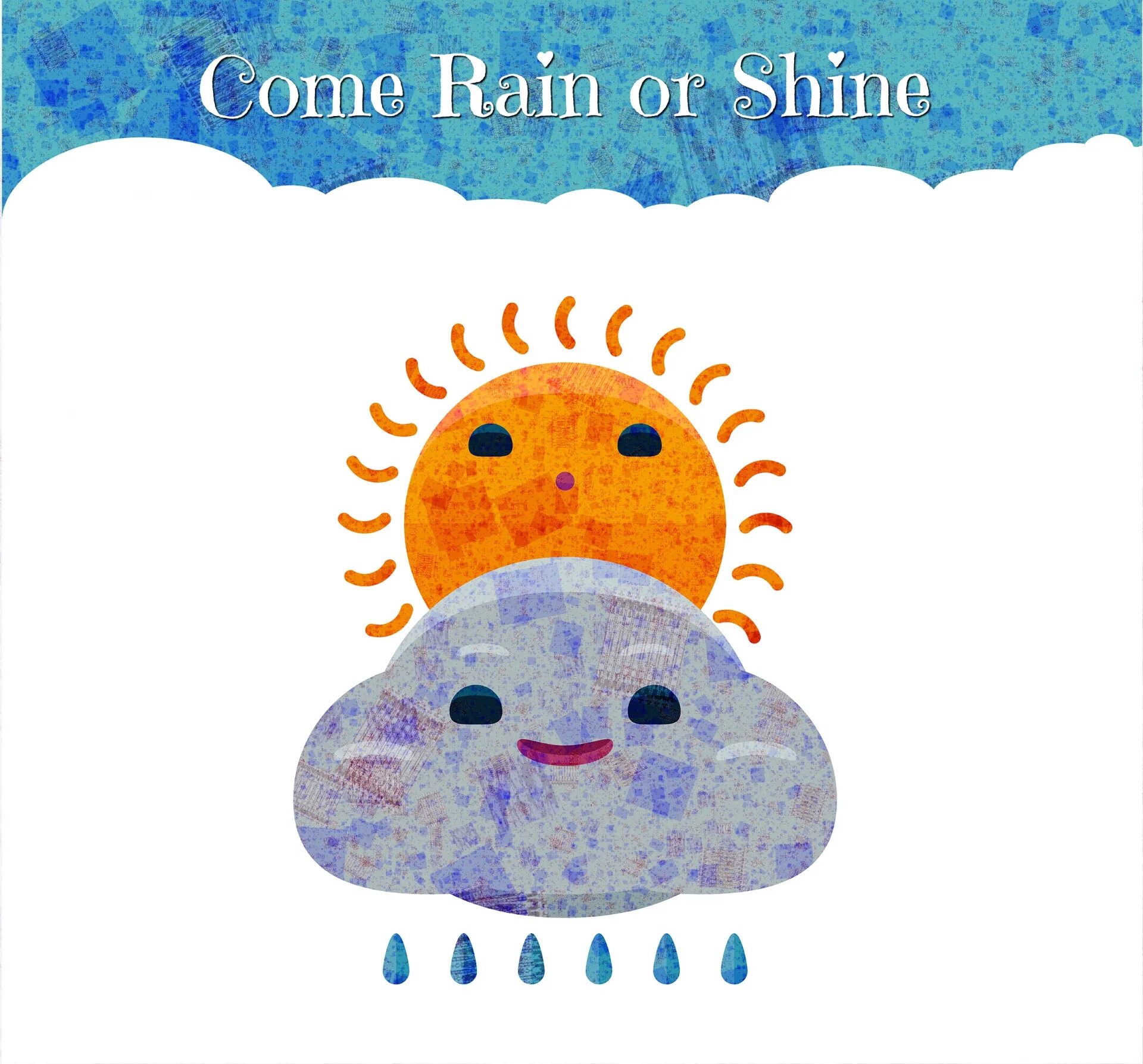 Come Rain or Shine. Come Rain or Shine идиома. Come Rain or Shine иллюстрация.