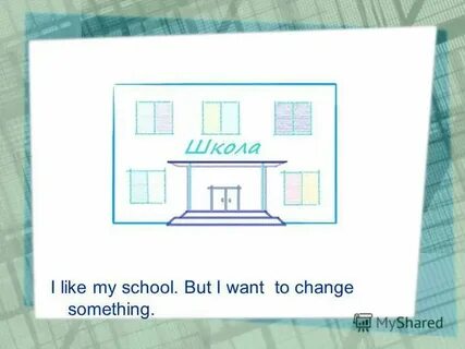 I like my school but