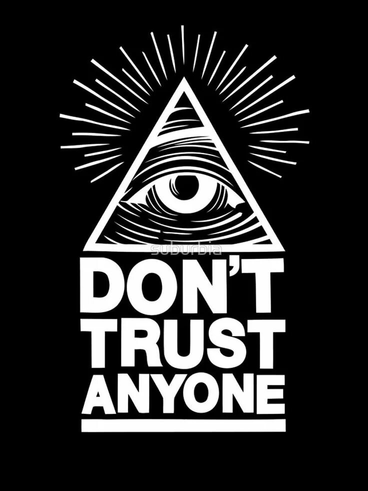 Don t trust. Don&#039;t trust anyone. всевидящее око. don&#039;t trust anyone картинка. глаз масонов креативный.