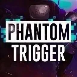 Phantom trigger