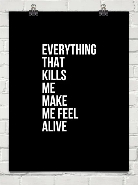 Kills alive. Everything that Kills me makes me feel Alive. Everything that Kills me makes me feel Alive текст. Everything that Kills me makes me feel Alive тату. Everything that Kills.