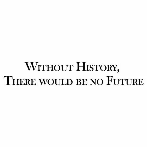 Quotes about History. There is no Future without. Without Education there is no Future. 43720606-History-quotes-slideshow. Without future