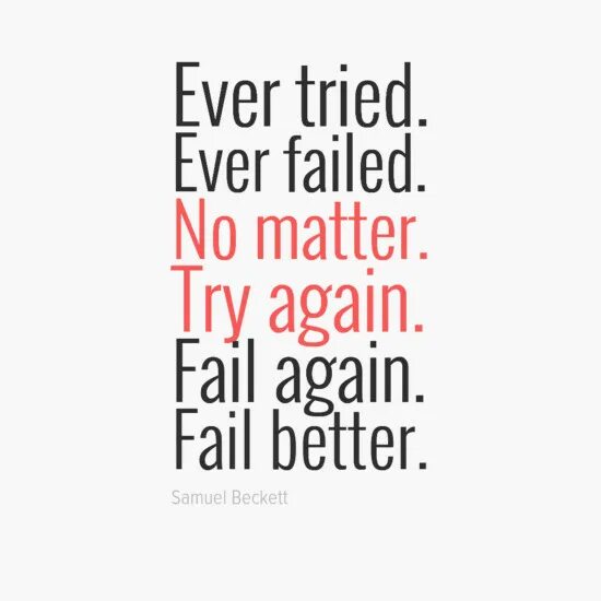 Try again fail again fail better. Ever tried ever failed no matter try again fail again fail better. Ever tried ever failed no matter. Ever tried. Try to be better again