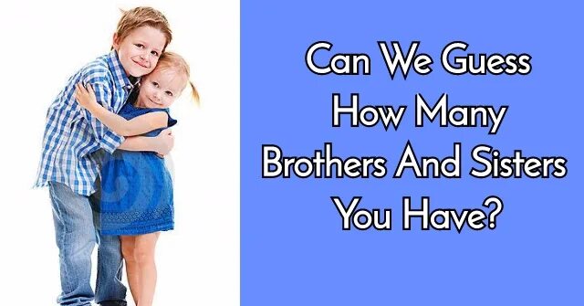 How many brothers and sisters. How many brothers and sisters have you got. Do you have any brothers and sisters. How many siblings do you have. Как по английски how many brothers and sisters have you got.