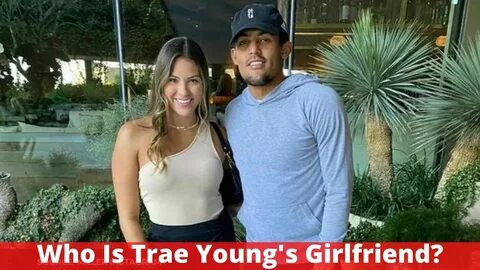 Who Is Trae Young's Girlfriend? 