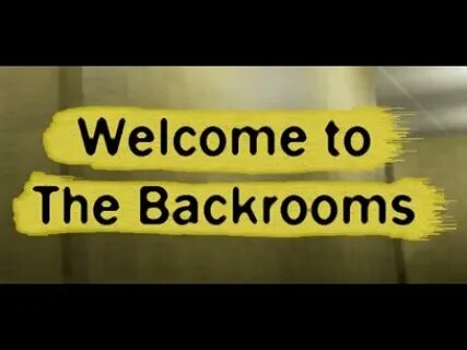 Welcome to backrooms