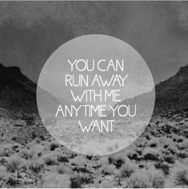 I been run away ask me how. Run away with me. You can Run away with me anytime you want. Run away with me картинка. Away with you.