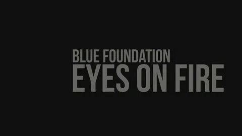 Blue foundation eyes on fire текст