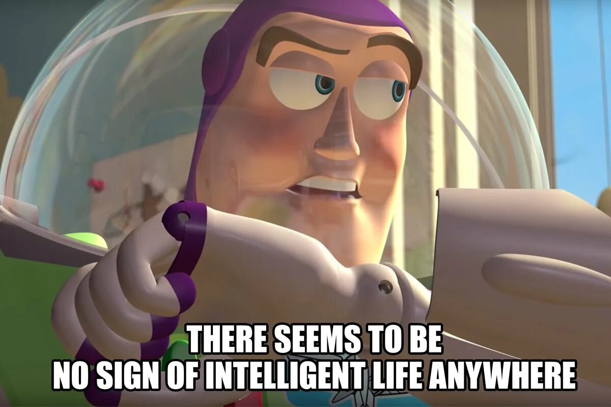 When you phoned me i. There seems. There seems to be no sign of Intelligent Life anywhere meme. There seems to be. There seems to be no.