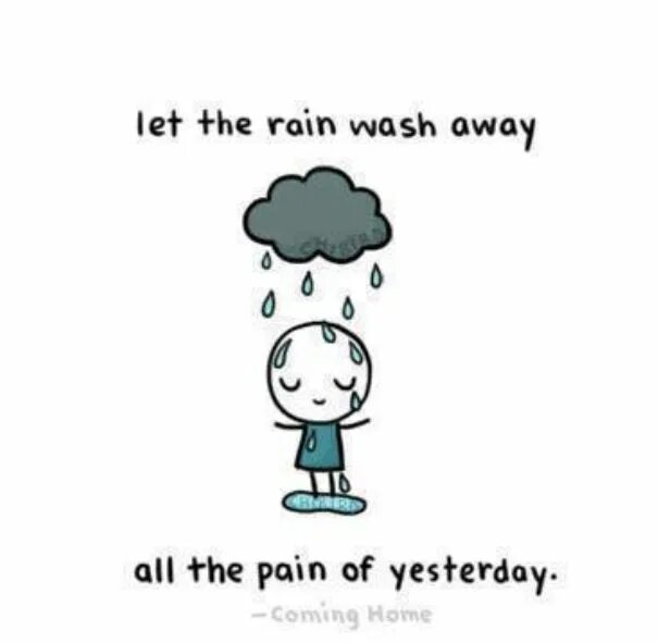 It didn t rain yesterday. Let the rain wash away all the pain of yesterday. cheer up quotes. wash it all away. ��️ rain, come wash away the pain.