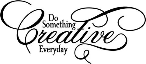 Do Something Creative Everyday.