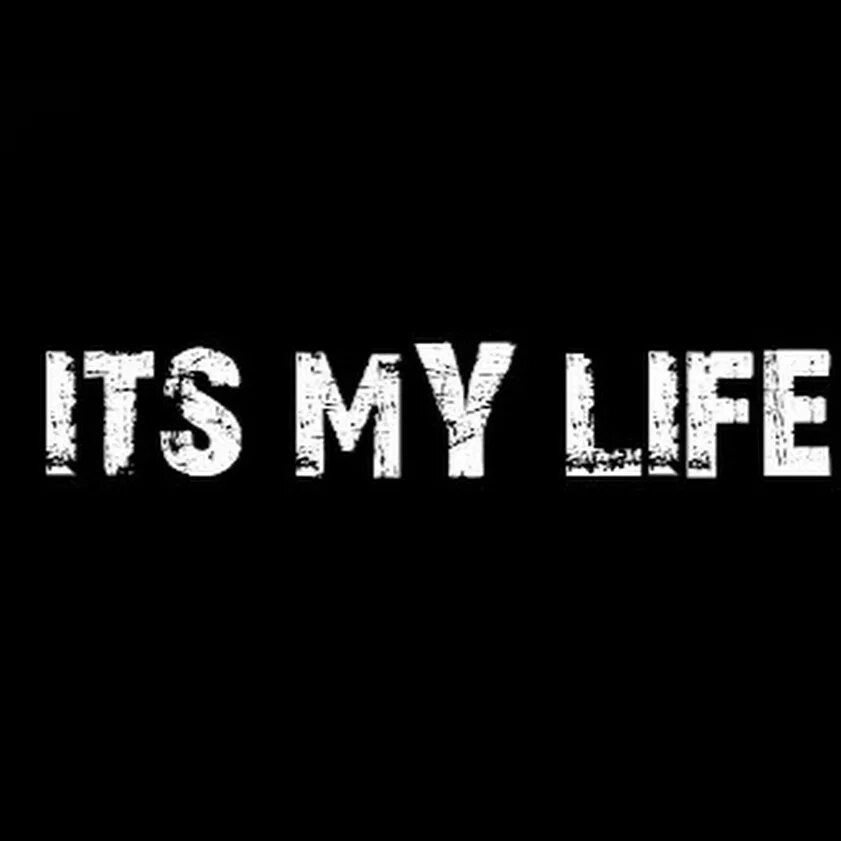 Включи it s my life. ИТС май лайф. My надпись. My Life надпись. It's my Life надпись.