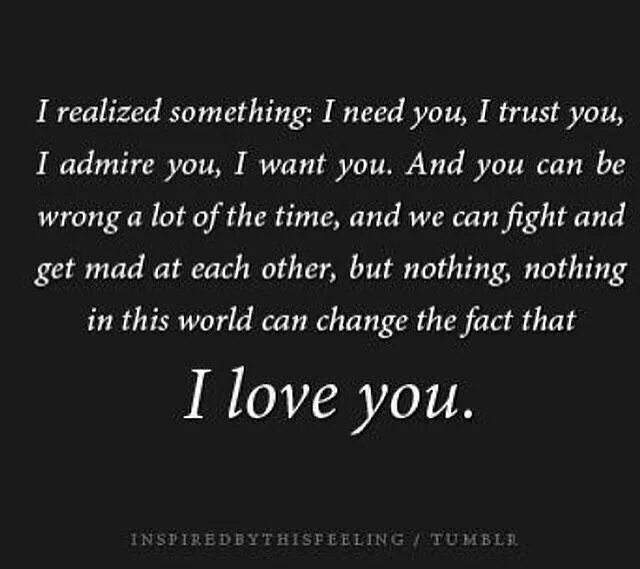 Do you really trust me. You really need you Love. I admire you. I want you i need you. I Trust you.