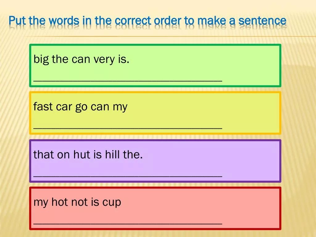 Write this sentence putting. Put the Words in the correct order. Put the Words in the correct order to make. Put the Words in order to make sentences. Put in the Words.