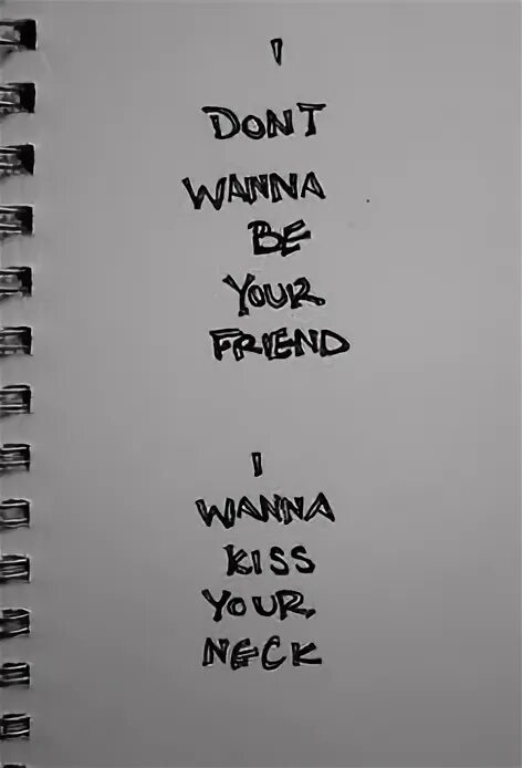 I wanna kiss you until i lose. I don't wanna be. I don't wanna be your friend i wanna Kiss your Lips. Обои с i wanna be yours Эстетика. I wanna Kiss.