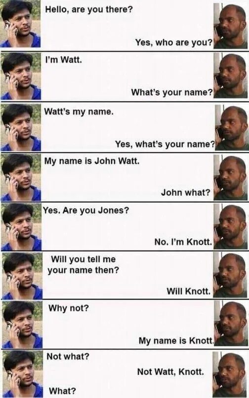 What is the first name. What is your name - watt. who is name. my name is john what. watt and knott.
