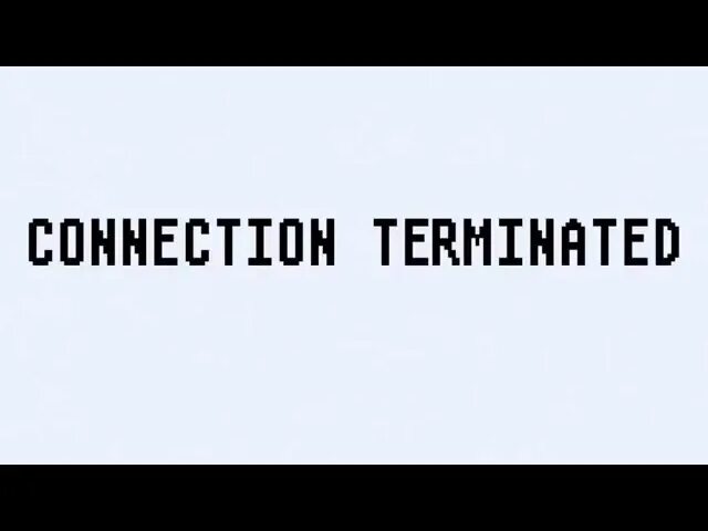 Connection terminated. Connection terminated FNAF. Connection terminated im sorry. Connection terminated Full. Error connection terminated