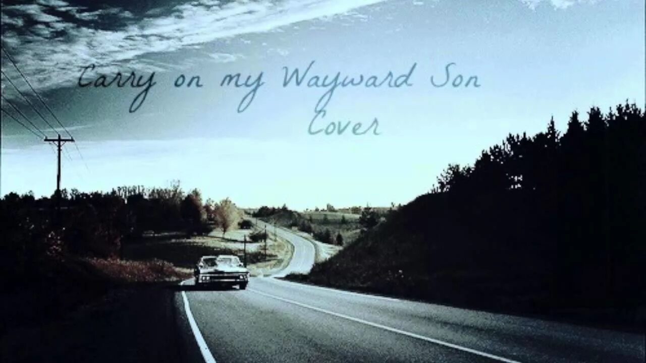 Carry on my Wayward son. Carry on my Wayward son обои. Carry on my Wayward сверхъестественное. Carry on Wayward son Kansas обложка.