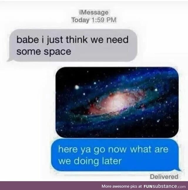 What now she need. Space meme. шаранутый космос мем. i need some space. space needs you.