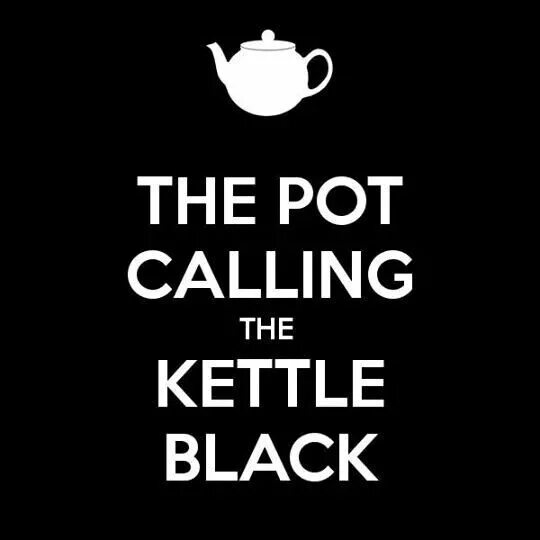 Pot calling the kettle Black. The Pot Calls the kettle Black. The Pot Calls the kettle Black картинки. Pot calling the kettle