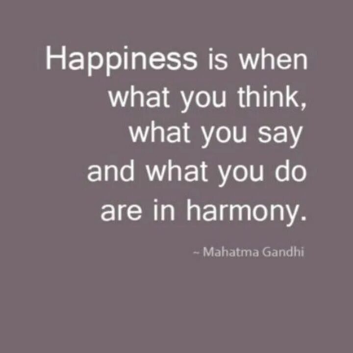 What do you think of me. Happiness is when what you think, what you say, and what you do are in harmony. think of what you say when. practice what you preach. harmony quotes.