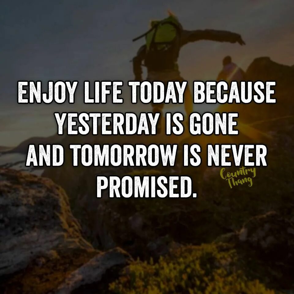 Yesterday is going. Лайф Тудей. Today is good, tomorrow will be even better.