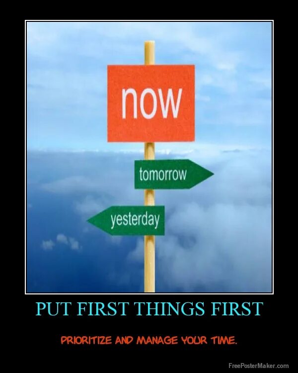 Well first things first. First things first. yesterday now tomorrow. poster now tomorrow.