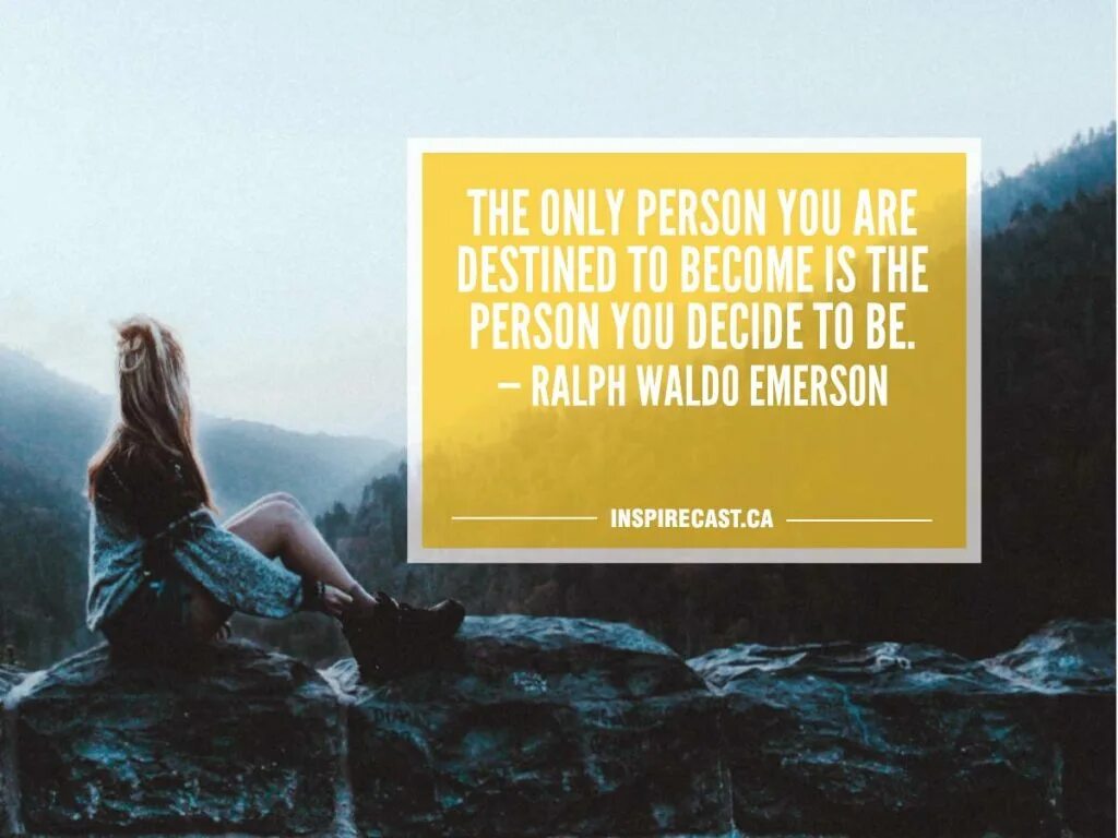 Be becoming перевод. "The only person you are destined to become is the person you decide to be." - Ralph Waldo Emerson.. The only person you are destined to become is the person you decide to be. Because you and i are destined to.... Человек - это то, о чем он думает в течение дня." Р.Эмерсон картинки.