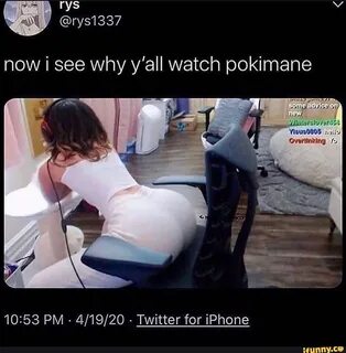 Now i see why y'all watch pokimane PM - - Twitter for iPhone - iFunny