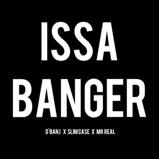 Mr. Real & Slimcase) – Issa Banger.