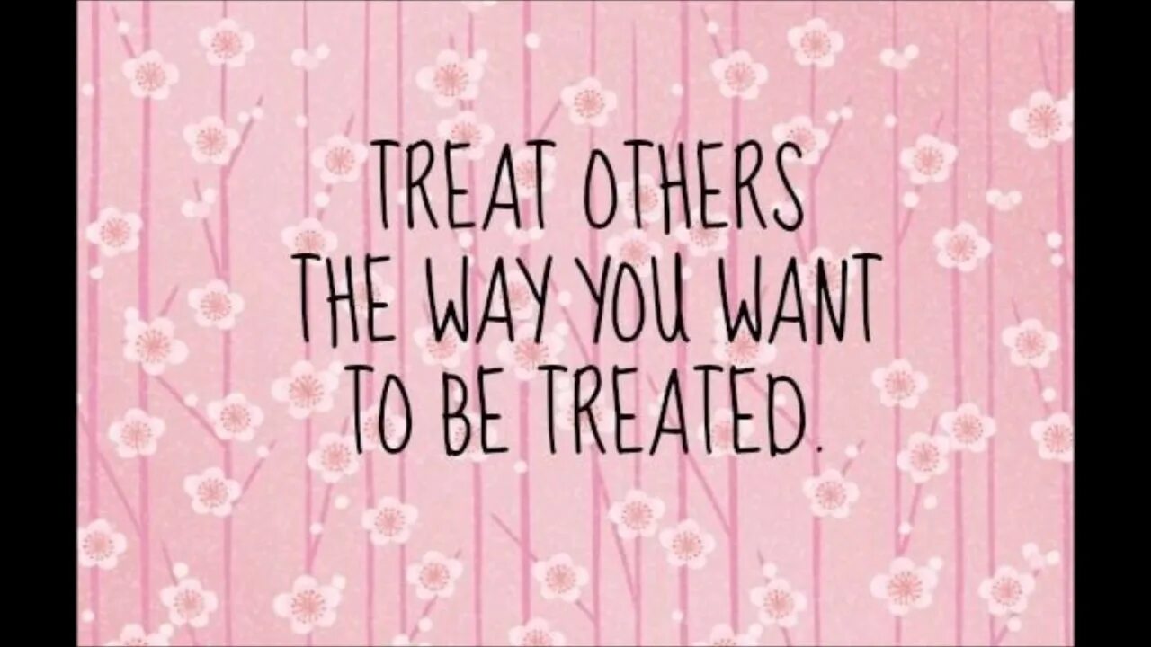 To be treated. Treat others the way you want to be treated. I try to treat others the way i want to be treated myself. Treat others as you want to be treated. The way i see it being