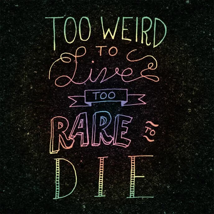 Too live. Too weird to Live, too rare to die. Panic at the Disco too weird to Live, too rare to die. Live Gonzo die сливы. Good idea to die.
