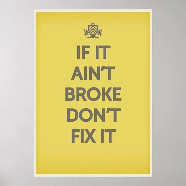 Dont broke. If it's not broken, don't Fix it. If it Ain't broke don't Fix it. Not Fix it. Make it Fix или take it Fix.