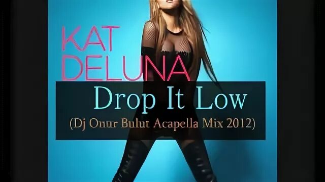 Drop it to the floor. Kat Deluna Drop it Low. Kat Deluna Drop. Kat Deluna Drop it. Drop it Low.