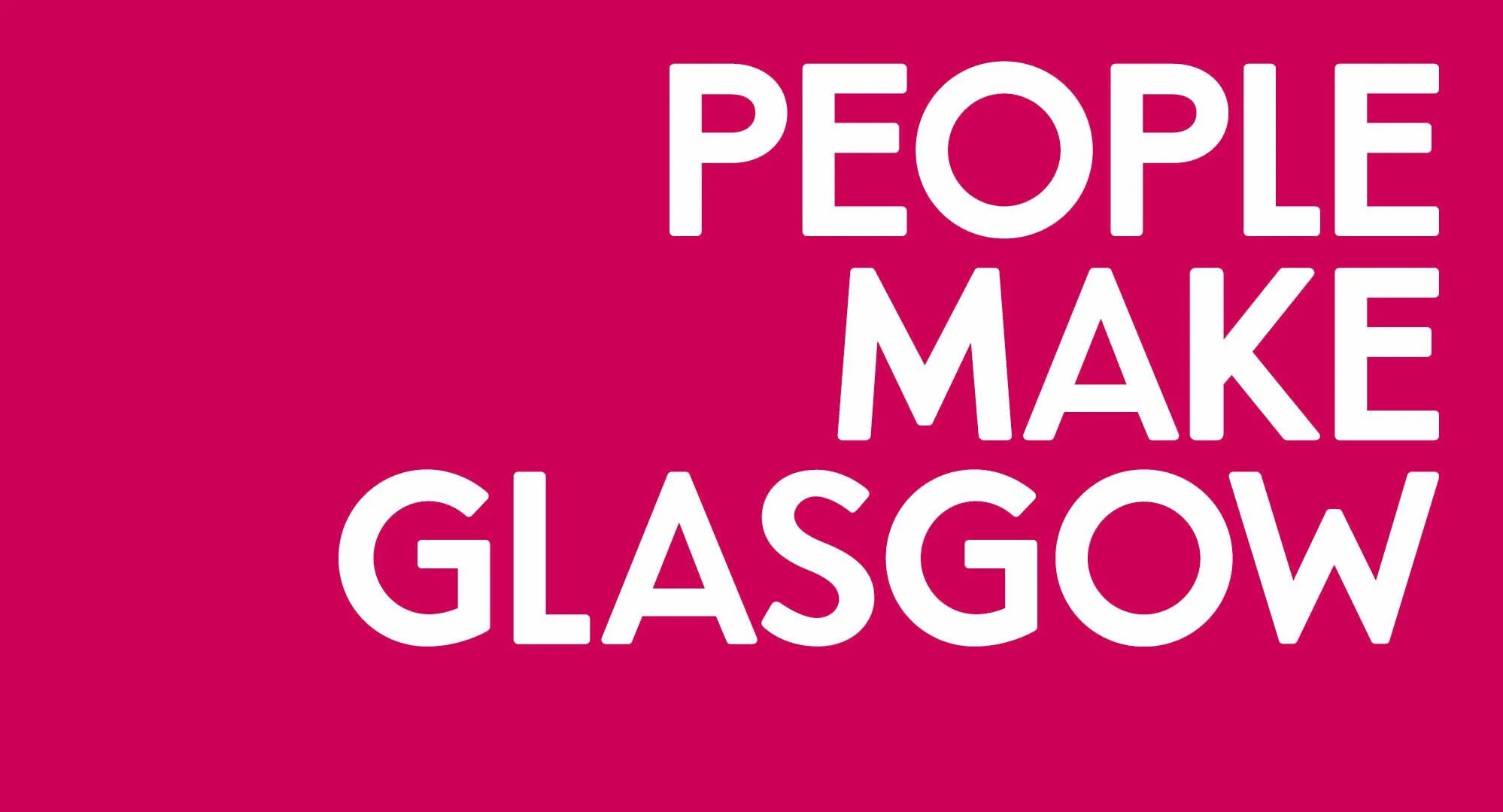 Made by people word. People make Glasgow.