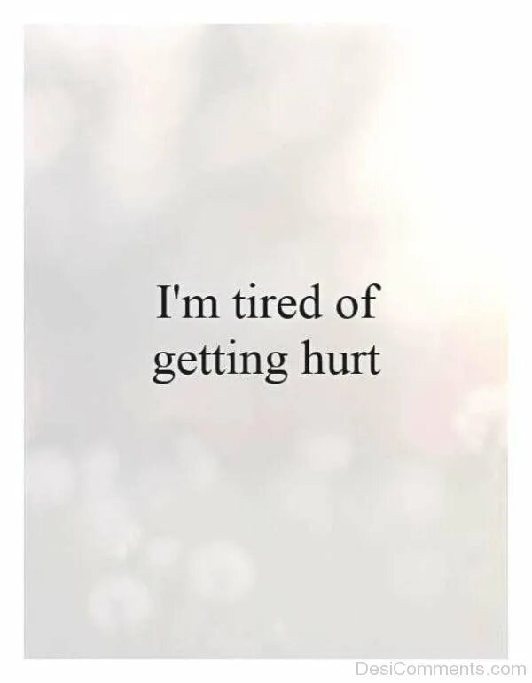 Get hurt перевод. Tired цитаты. hurt quotes. quotes about tiredness. be tired.