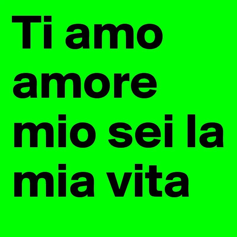 Felice giorno amore mio открытки. Sei amore mio картинки. Картинка надпись ni amo. Открытки te amo. Sei amore mio картинки.